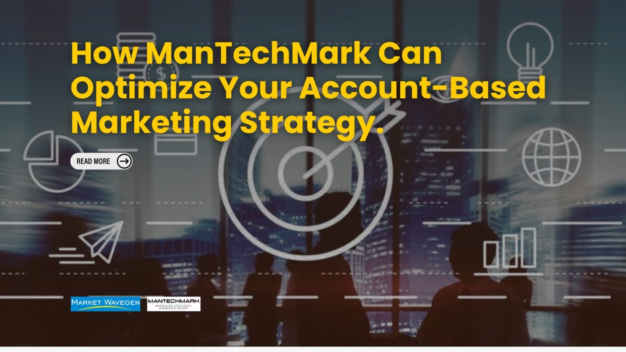 How ManTechMark Can Optimize Your Account-Based Marketing Strategy.